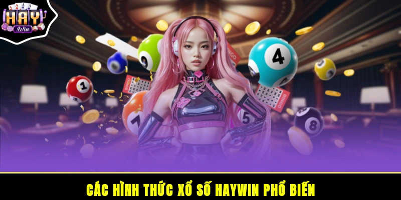 Các hình thức xổ số HAYWIN phổ biến