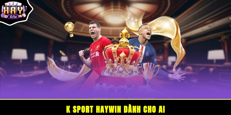 K sport HAYWIN dành cho ai