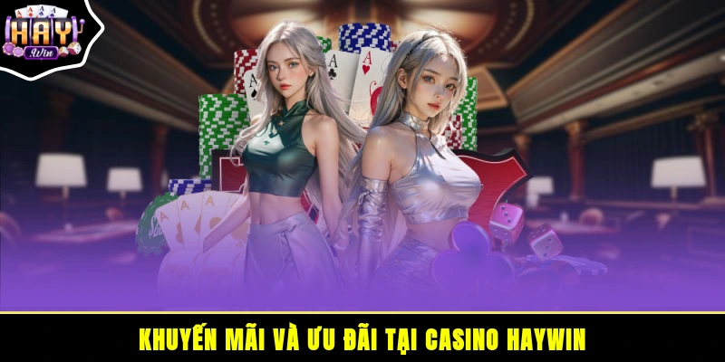 Khuyến mãi và ưu đãi tại casino HAYWIN