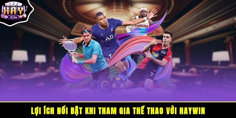 Lợi ích nổi bật khi tham gia thể thao với HAYWIN
