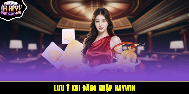 Lưu ý khi đăng nhập HAYWIN