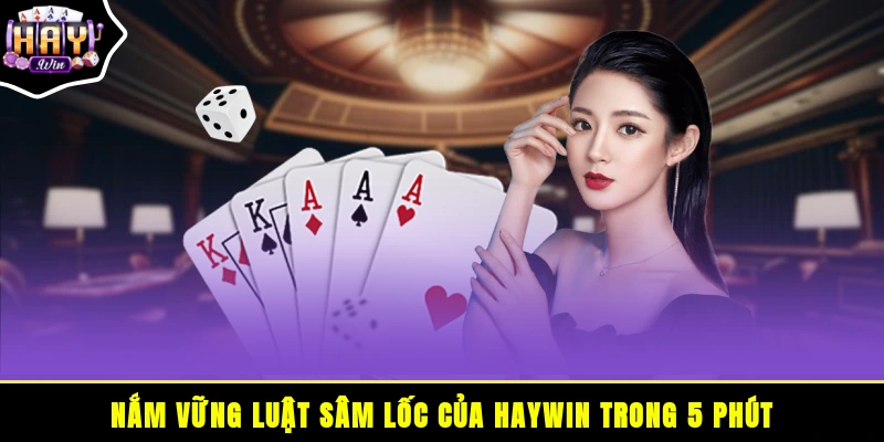 Nắm vững luật Sâm Lốc của HAYWIN trong 5 phút