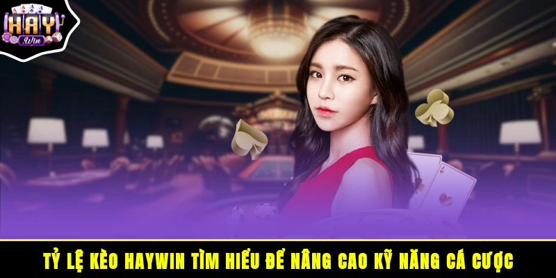 Tỷ lệ kèo HAYWIN