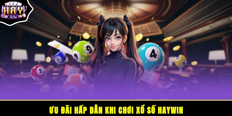 Ưu đãi hấp dẫn khi chơi xổ số HAYWIN