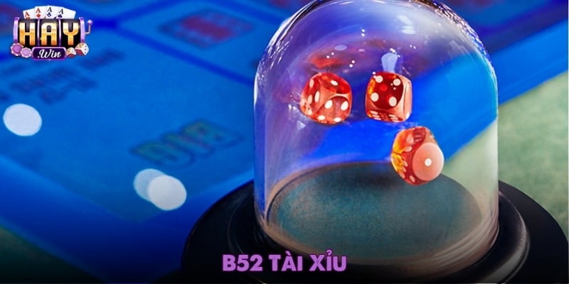 B52 Tài Xỉu - Cá Cược Thực Thụ Trên Mọi Thiết Bị 2025