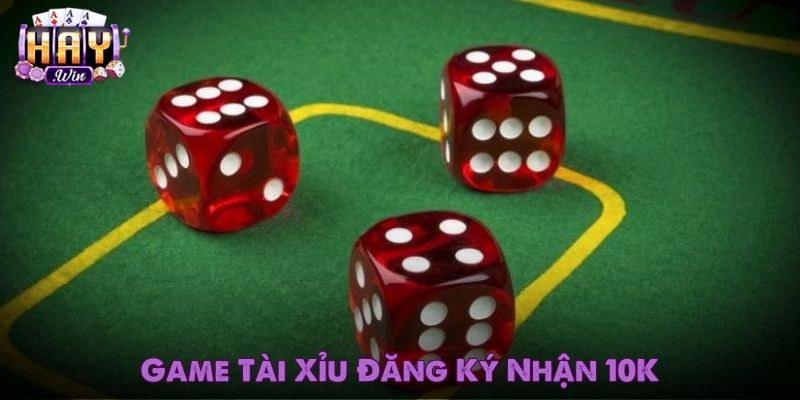 Game Tài Xỉu Đăng Ký Nhận 10K Haywin - Nhận Quà Ngay